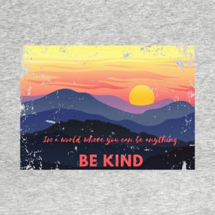 Distressed Sunset Be Kind in a world where you can be anything graphic Inspirational Positive design T-Shirt